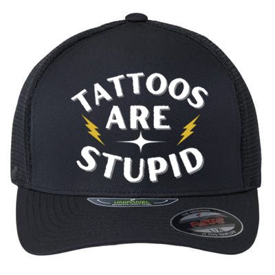 Tattoos Are Stupid Flexfit Unipanel Trucker Cap