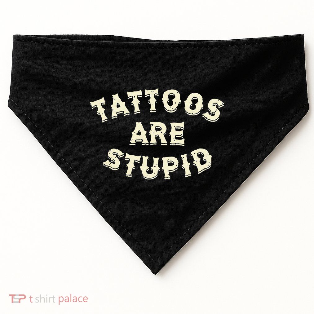 Tattoos Are Stupid USA-Made Doggie Bandana