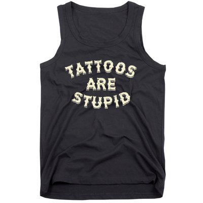 Tattoos Are Stupid Tank Top