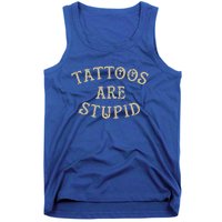 Tattoos Are Stupid Funny Sarcastic Tattoo  Tank Top