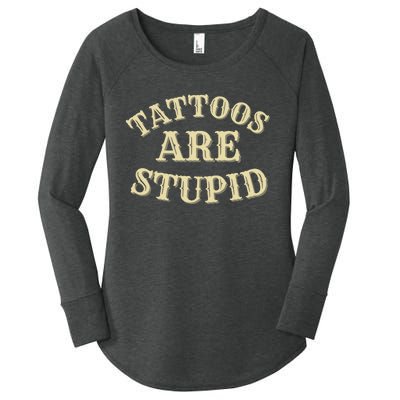 Tattoos Are Stupid For Tattoo Artists And Body Art Women's Perfect Tri Tunic Long Sleeve Shirt