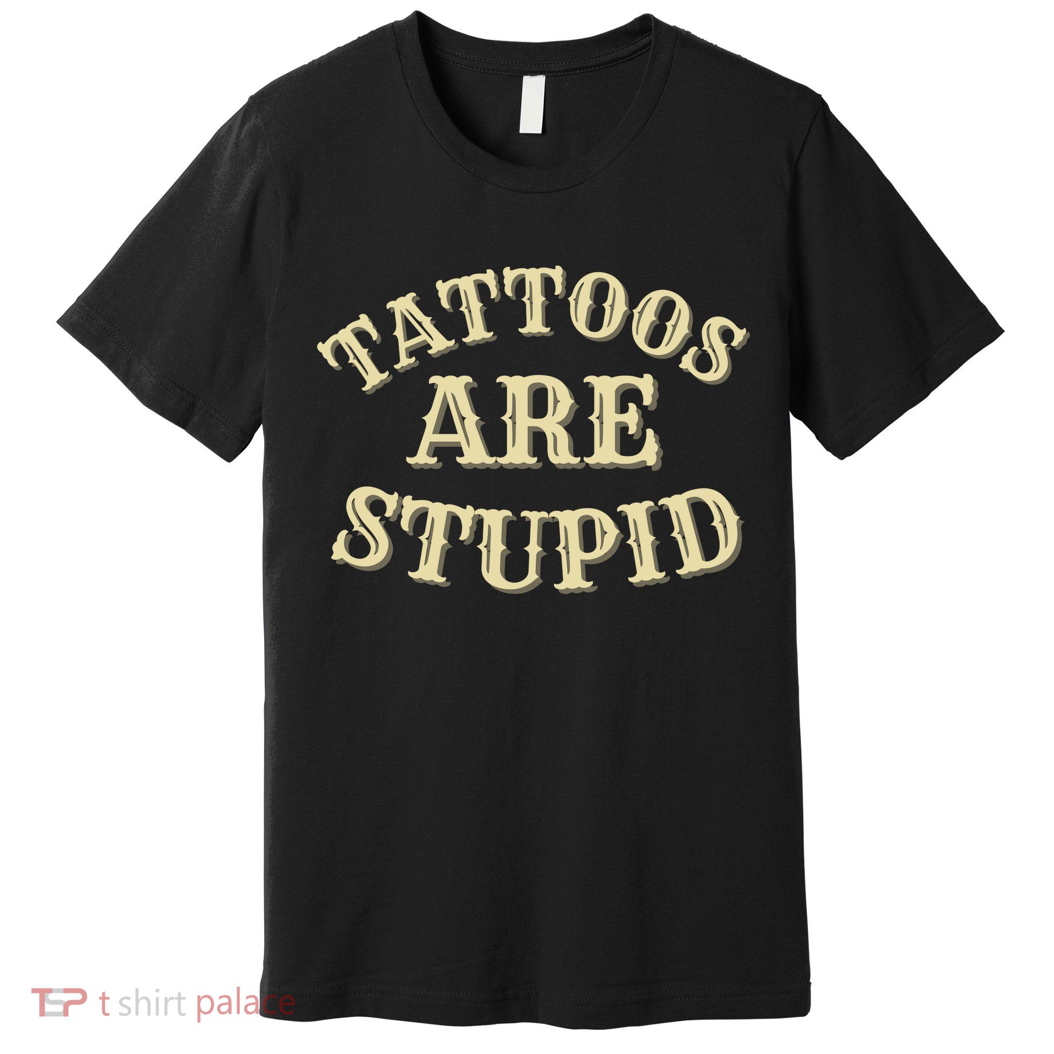 Tattoos Are Stupid For Tattoo Artists And Body Art Premium T-Shirt