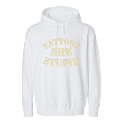 Tattoos Are Stupid For Tattoo Artists And Body Art Garment-Dyed Fleece Hoodie