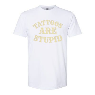 Tattoos Are Stupid For Tattoo Artists And Body Art Softstyle CVC T-Shirt