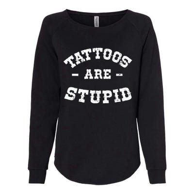 Tattoos Are Stupid Sarcastic Ink Addict Tattooed Western Womens California Wash Sweatshirt