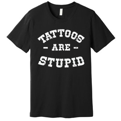 Tattoos Are Stupid Sarcastic Ink Addict Tattooed Western Premium T-Shirt