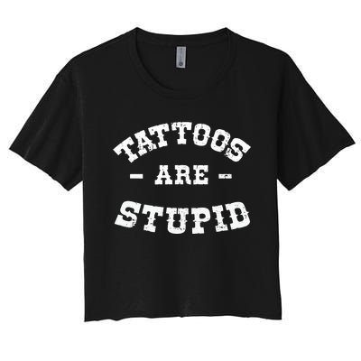 Tattoos Are Stupid Sarcastic Ink Addict Tattooed Western Women's Crop Top Tee