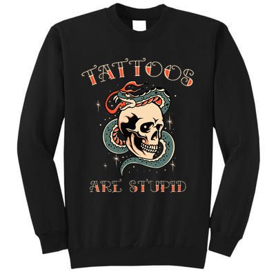 Tattoos Are Stupid Tattoo Artist Tall Sweatshirt