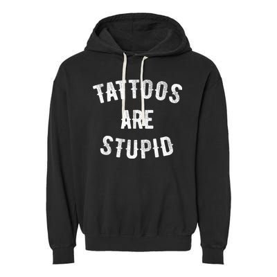 Tattoos Are Stupid Funny Sarcastic Garment-Dyed Fleece Hoodie