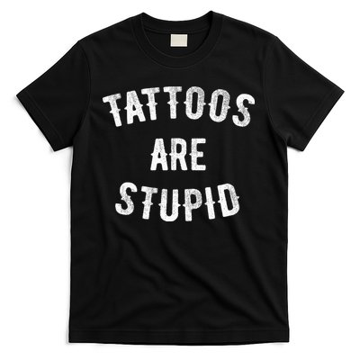 Tattoos Are Stupid Funny Sarcastic T-Shirt