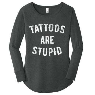 Tattoos Are Stupid Funny Sarcastic Women's Perfect Tri Tunic Long Sleeve Shirt