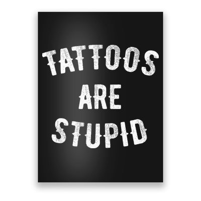 Tattoos Are Stupid Funny Sarcastic Poster