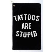 Tattoos Are Stupid Funny Sarcastic Golf Towel