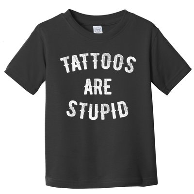 Tattoos Are Stupid Funny Sarcastic Toddler T-Shirt