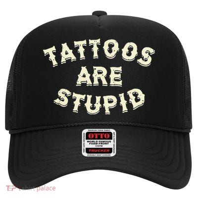 Tattoos Are Stupid High Crown Mesh Back Trucker Hat