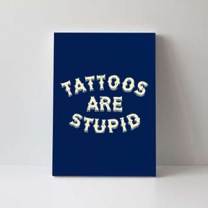 Tattoos Are Stupid Canvas