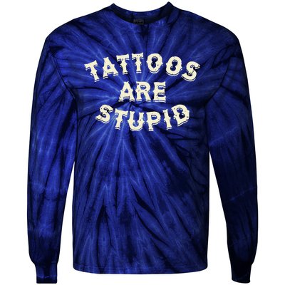 Tattoos Are Stupid Tie-Dye Long Sleeve Shirt