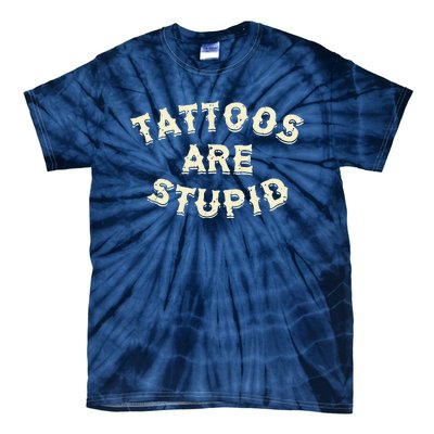 Tattoos Are Stupid Tie-Dye T-Shirt