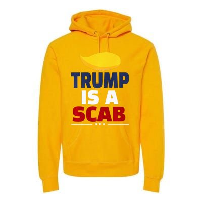 Trump’S A Scab Trump Is A Scab Premium Hoodie