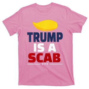 Trump’S A Scab Trump Is A Scab T-Shirt