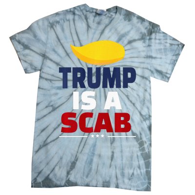 Trump’S A Scab Trump Is A Scab Tie-Dye T-Shirt