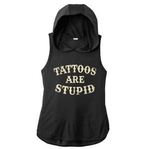 Tattoos Are Stupid Funny Sarcastic Tattoos Are Stupid Quote Ladies PosiCharge Tri-Blend Wicking Draft Hoodie Tank