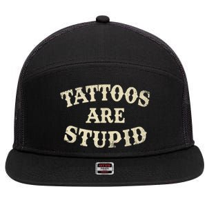 Tattoos Are Stupid Funny Sarcastic Tattoos Are Stupid Quote 7 Panel Mesh Trucker Snapback Hat