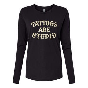 Tattoos Are Stupid Funny Sarcastic Tattoos Are Stupid Quote Womens Cotton Relaxed Long Sleeve T-Shirt