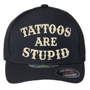 Tattoos Are Stupid Funny Sarcastic Tattoos Are Stupid Quote Flexfit Unipanel Trucker Cap