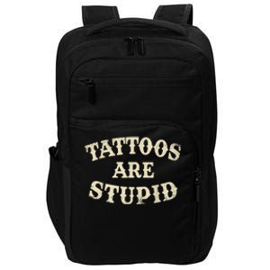 Tattoos Are Stupid Funny Sarcastic Tattoos Are Stupid Quote Impact Tech Backpack