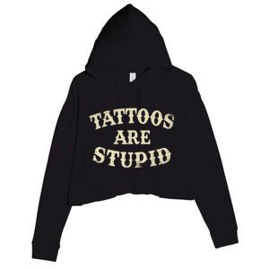 Tattoos Are Stupid Funny Sarcastic Tattoos Are Stupid Quote Crop Fleece Hoodie