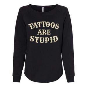 Tattoos Are Stupid Funny Sarcastic Tattoos Are Stupid Quote Womens California Wash Sweatshirt