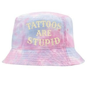 Tattoos Are Stupid Funny Sarcastic Tattoos Are Stupid Quote Tie-Dyed Bucket Hat