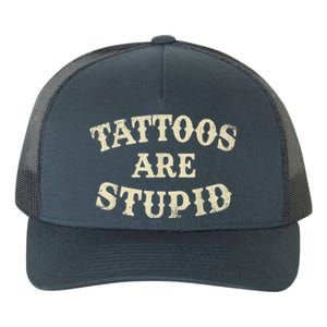 Tattoos Are Stupid Funny Sarcastic Tattoos Are Stupid Quote Yupoong Adult 5-Panel Trucker Hat