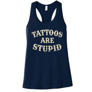 Tattoos Are Stupid Funny Sarcastic Tattoos Are Stupid Quote Women's Racerback Tank