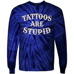 Tattoos Are Stupid Funny Sarcastic Tattoos Are Stupid Quote Tie-Dye Long Sleeve Shirt