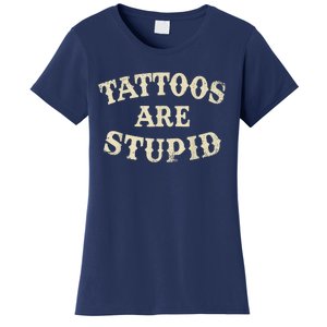 Tattoos Are Stupid Funny Sarcastic Tattoos Are Stupid Quote Women's T-Shirt