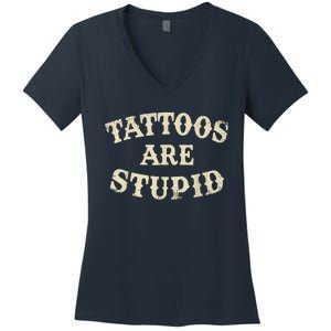 Tattoos Are Stupid Funny Sarcastic Tattoos Are Stupid Quote Women's V-Neck T-Shirt