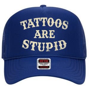 Tattoos Are Stupid Funny Sarcastic Tattoos Are Stupid Quote High Crown Mesh Back Trucker Hat