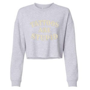 Tattoos Are Stupid Funny Sarcastic Tattoos Are Stupid Quote Cropped Pullover Crew