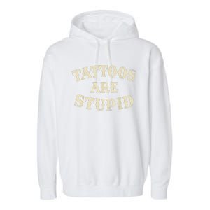 Tattoos Are Stupid Funny Sarcastic Tattoos Are Stupid Quote Garment-Dyed Fleece Hoodie