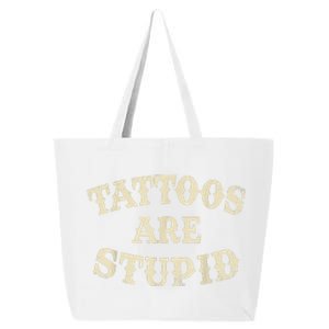 Tattoos Are Stupid Funny Sarcastic Tattoos Are Stupid Quote 25L Jumbo Tote