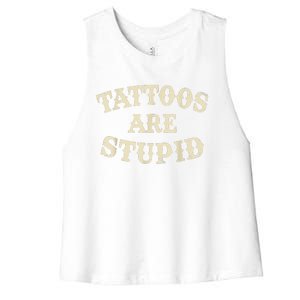 Tattoos Are Stupid Funny Sarcastic Tattoos Are Stupid Quote Women's Racerback Cropped Tank