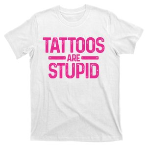 Tattoos Are Stupid Sarcastic T-Shirt