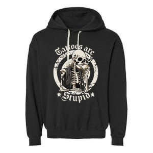 Tattoos Are Stupid Tattoo Artists Tattoo Addicts Tattooist Garment-Dyed Fleece Hoodie