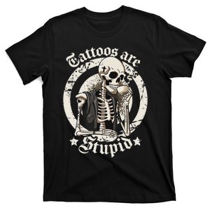 Tattoos Are Stupid Tattoo Artists Tattoo Addicts Tattooist T-Shirt