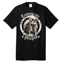 Tattoos Are Stupid Tattoo Artists Tattoo Addicts Tattooist Tall T-Shirt