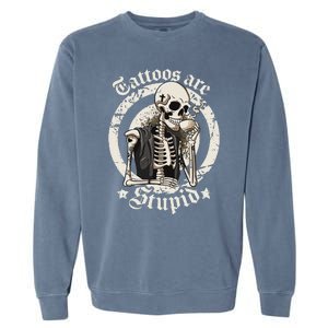 Tattoos Are Stupid Tattoo Artists Tattoo Addicts Tattooist Garment-Dyed Sweatshirt