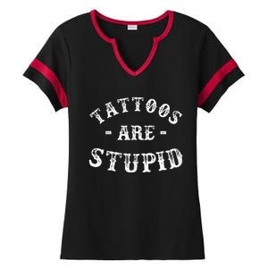 Tattoos Are Stupid Funny Sarcastic Ink Addict Tattoo Ladies Halftime Notch Neck Tee