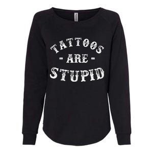 Tattoos Are Stupid Funny Sarcastic Ink Addict Tattoo Womens California Wash Sweatshirt